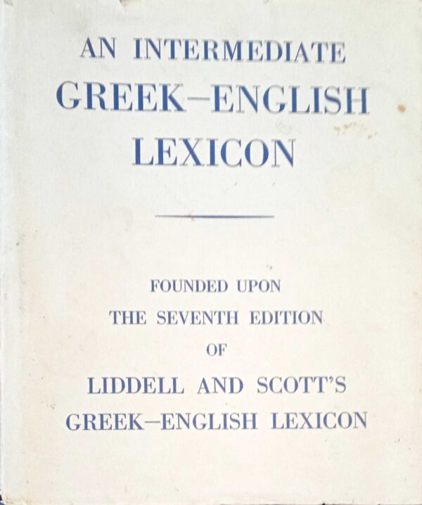 An intermidiate GREEK-ENGLISH LEXICON. The seventh edition of Liddell and Scott's