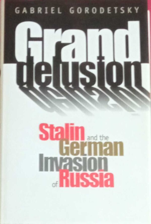 Grand delusion. Stalin and the german invasion of Russia