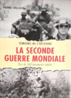 La seconde Guerre Mondiale Temoins de l' histoire Plus de 500 documents inedits