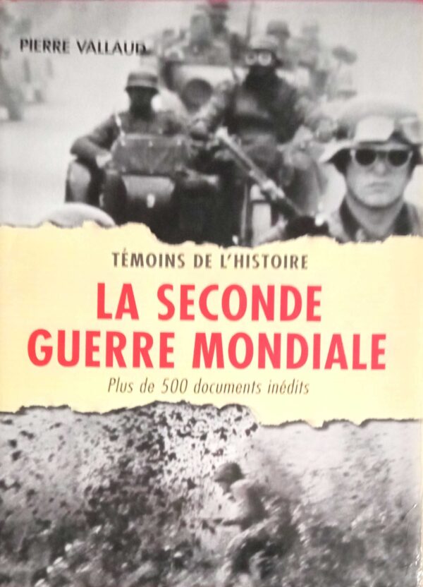 La seconde Guerre Mondiale Temoins de l' histoire Plus de 500 documents inedits