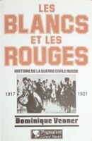 Les Blancs et les Rouges. Histoire de la guerre civile Russe