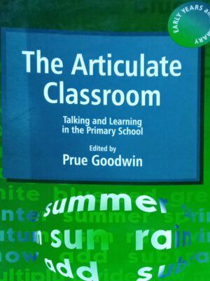 The Articulate Classroom Talking and Learning in the Primary School
