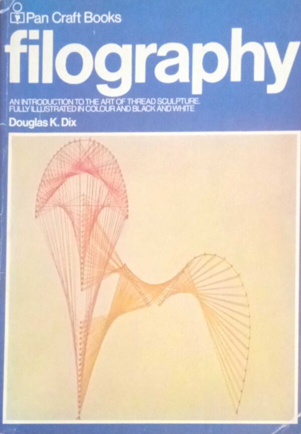 Filography An introduction to the art of thread sculpture